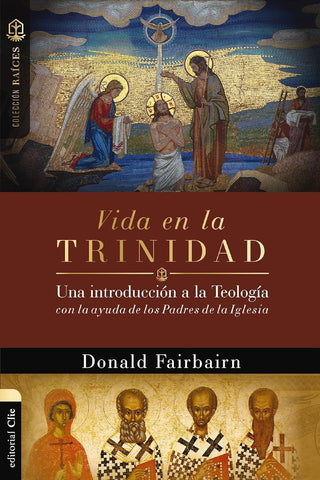 Vida en la Trinidad: Una introducción a la teología con la ayuda de los padres de la iglesia (Coleccion Raices)