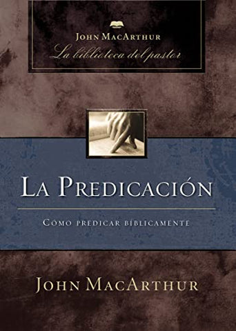 La predicación: Cómo predicar bíblicamente (Carpeta Rustica)