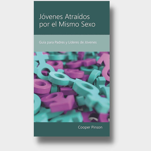 Jóvenes Atraídos por el Mismo Sexo: Guía para Padres y Líderes de Jóvenes