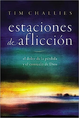 Estaciones de aflicción: El dolor de la pérdida y el consuelo de Dios