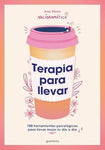 Terapia para llevar: 100 herramientas psicológicas para llevar mejor tu día a día