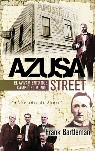 Azusa Street:El avivamiento que cambió al mundo