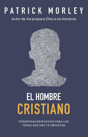 El hombre cristiano: Poderosas respuestas para los temas que más te importan