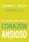 Un Pequeño Libro para un Corazón Ansioso: Meditaciones sobre el Temor, la Preocupación y la Confianza