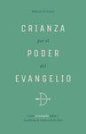 Crianza Por El Poder del Evangelio: Cómo El Evangelio Define Y Transforma La Crianza de Los Hijos