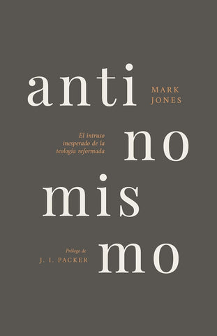 Antinomismo: El intruso inesperado de la teología reformada
