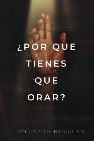 ¿Por qué tienes que orar? - Juan Carlos Harrigan