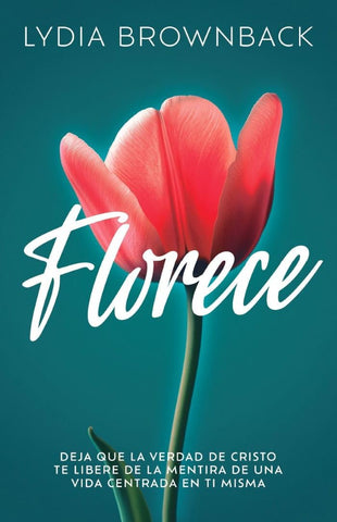 Florece: Deja que la verdad de Cristo te libere de la mentira de una vida centrada en ti misma