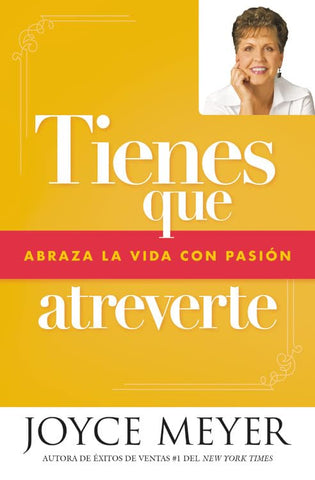 Tienes que atreverte: Abraza la vida con pasión