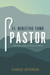 El Ministro como Pastor: Liderazgo pastoral según la Biblia