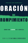 Oracion de rompimiento: Donde Dios siempre oye y contesta - Guillermo Maldonado