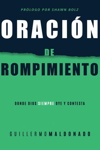 Oracion de rompimiento: Donde Dios siempre oye y contesta - Guillermo Maldonado