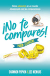 ¡No te compares! para chicas: Cómo sobrevivir en un mundo obsesionado con las comparaciones