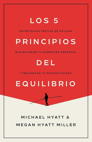 Los 5 principios del equilibrio: Estrategias fáciles de aplicar que mejoran tu bienestar personal y maximizan tu productividad