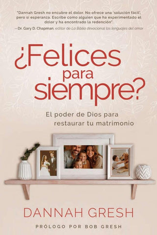 ¿Felices para siempre? El poder de Dios para restaurar tu matrimonio