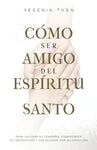 Como Ser Amigo del Espíritu Santo: Para valorar su compañía, comprender su instrucción y ser guiados por su dirección