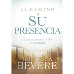 El Camino A Su Presencia: Un viaje de 40 días hacia la intimidad con Dios- Lisa & John Bevere