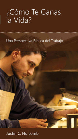 ¿Cómo Te Ganas la Vida?: Una Perspectiva Bíblica del Trabajo