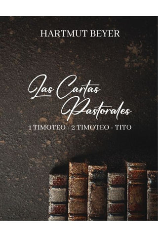 LAS CARTAS PASTORALES: 1 TIMOTEO - 2 TIMOTEO - TITO
