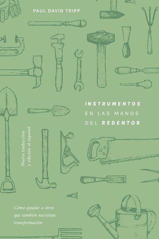 Instrumentos En Las Manos del Redentor: Cómo Ayudar a Otros Que También Necesitan Transformación