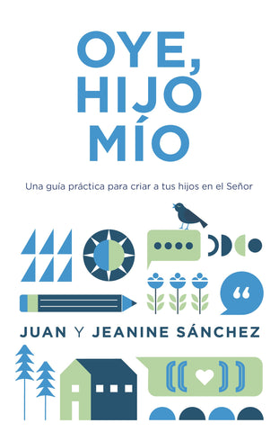 Oye, hijo mío - Una guía práctica para criar a tus hijos en el Señor