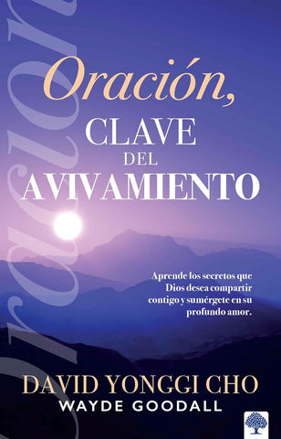 Oración: la clave del avivamiento: Escuche los secretos que Dios desea compartir con usted y sumérjase en su profundo amor