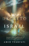 El decreto de Israel: Entiende el pacto inquebrantable de Dios con su pueblo y s u tierra