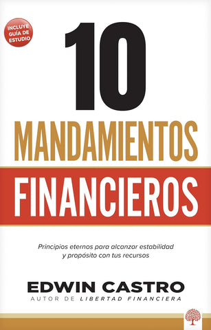 10 Mandamientos Financieros: Principios eternos para alcanzar estabilidad y propósito con tus recursos