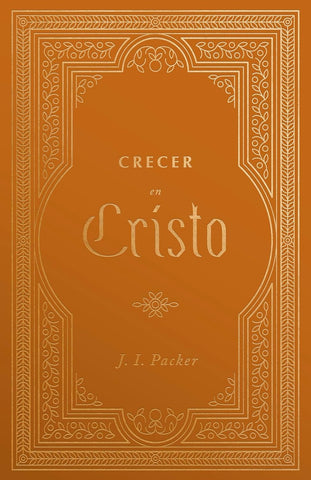 Crecer en Cristo - J. I. Packer