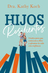 Hijos Resilientes: Críalos Para Que Conozcan a Dios Y Afronten La Vida Con Confianza