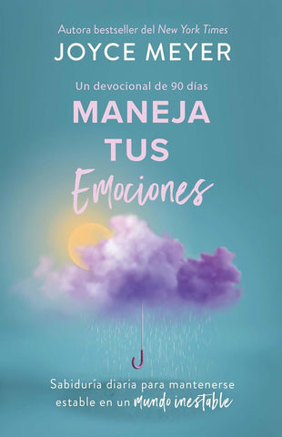 Maneja tus emociones (Un devocional de 90 días): Sabiduría diaria para manteners e estable en un mundo inestable
