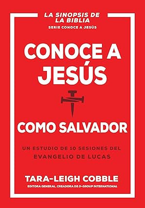 Conoce a Jesús como Salvador: Un estudio de 10 sesiones del evangelio de Lucas (Conoce a Dios)