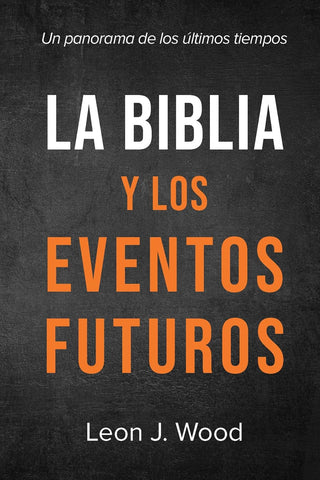 La Biblia y los Eventos Futuros: Un panorama de los últimos tiempos