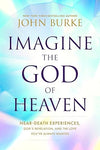 Imagine the God of Heaven: Near-Death Experiences, God’s Revelation, and the Love You’ve Always Wanted