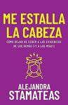 Me estalla la cabeza: Cómo dejar de ceder a las exigencias de los demás (¡y a las mías!)