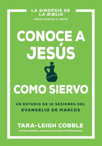 Conoce a Jesús como siervo: Un estudio de 10 sesiones del evangelio de Marcos