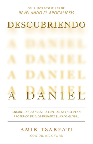 Descubriendo a Daniel. Encontrando nuestra esperanza en el plan profético de Dio s durante el caos global