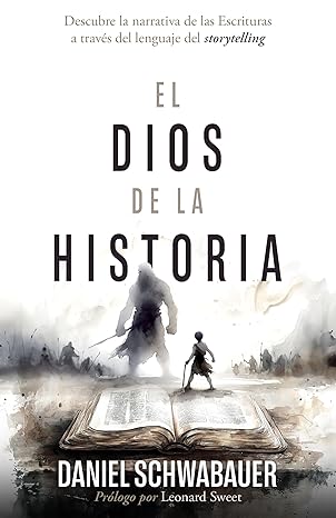 El Dios de la historia: Descubre la narrativa de las Escrituras a través del lenguaje del storytelling