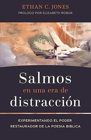 Salmos en una era de distracción: Experimentando el poder restaurador de la poesía bíblica