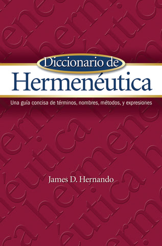 Diccionario de Hermeneutica: Una guia concisa de terminos, nombres, metodos, y expresiones