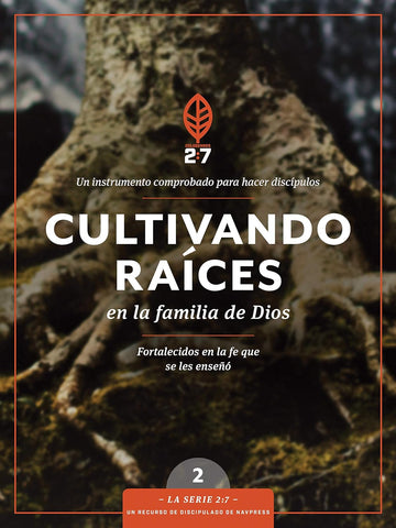 Cultivando raíces en la familia de Dios: Un curso de discipulado para fortalecer su caminar con Dios (La Serie 2:7)