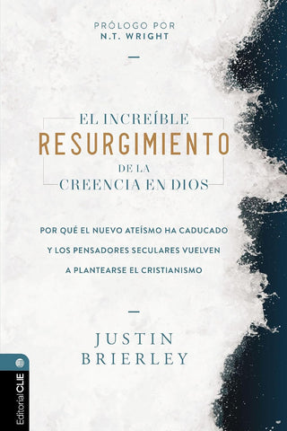 El increíble resurgimiento de la creencia en Dios: Por qué el nuevo ateísmo ha caducado y los pensadores seculares vuelven a plantearse el cristianismo