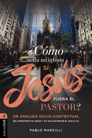 ¿Cómo sería mi iglesia si Jesús fuera el pastor?: Un análisis socio-contextual del ministerio de Jesús y su aplicación en el siglo XXI