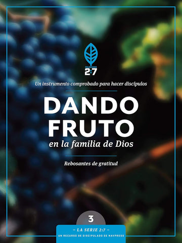 Dando fruto en la familia de Dios: Un curso de discipulado para fortalecer su caminar con Dios (La Serie 2:7)