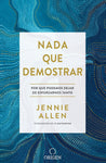Nada que demostrar: Por qué podemos dejar de esforzarnos tanto