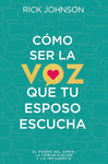 Cómo ser la voz que tu esposo escucha