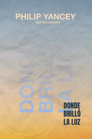 Donde Brillo La Luz - Philip Yancey