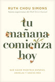 Tu mañana comienza hoy: Qué hacer mientras esperas, anhelas y ansías más