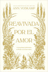 Reavivada por el Amor: Un peregrinaje transformador de 40 días con el Amor mismo