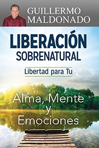 Liberación Sobrenatural: Libertad para tu alma, mente y emociones